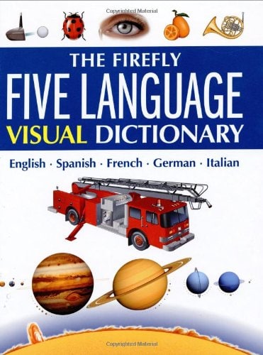 The Firefly Five Language Visual Dictionary: English, Spanish, French, German, I